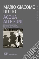 Acqua alle funi. Per una ripartenza della scuola italiana. E-book. Formato EPUB ebook