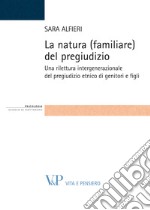 La natura (familiare) del pregiudizio. Una rilettura intergenerazionale del pregiudizio etnico di genitori e figli. E-book. Formato PDF ebook