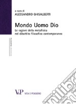 Mondo Uomo Dio. Le ragioni della metafisica nel dibattito filosofico contemporaneo. E-book. Formato PDF ebook