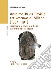 Anselmo IV da Bovisio arcivescovo di Milano (1097-1101). Episcopato e società urbana sul finire dell'XI secolo. E-book. Formato PDF ebook di Alfredo Lucioni