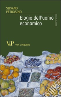 Elogio dell'uomo economico. E-book. Formato EPUB ebook di Silvano Petrosino