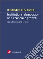 Institutions, democracy and economic growth. Facts, theories and beyond. E-book. Formato EPUB ebook