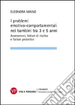 I problemi emotivo-comportamentali nei bambini tra 3 e 5 anni. Assessment, fattori di rischio e fattori protettivi. E-book. Formato PDF ebook