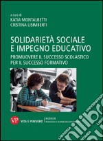 Solidarietà sociale e impegno educativo. Promuovere il successo scolastico per il successo formativo. E-book. Formato PDF ebook