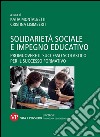 Solidarietà sociale e impegno educativo. Promuovere il successo scolastico per il successo formativo. E-book. Formato PDF ebook