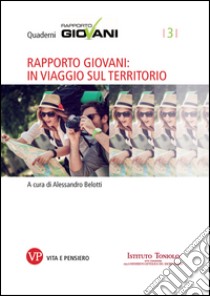 Rapporto Giovani: in viaggio sul territorio. Quaderni Rapporto Giovani, n. 3. E-book. Formato EPUB ebook di Alessandro Belotti