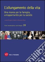 L'allungamento della vita. Una risorsa per la famiglia, un'opportunità per la società. E-book. Formato PDF ebook