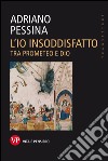 L'io insoddisfatto. Tra Prometeo e Dio. E-book. Formato EPUB ebook di Adriano Pessina