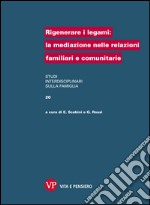 Rigenerare i legami: la mediazione nelle relazioni familiari e comunitarie. E-book. Formato PDF ebook