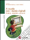 A scuola con i media digitali. Problemi, didattiche, strumenti. E-book. Formato PDF ebook