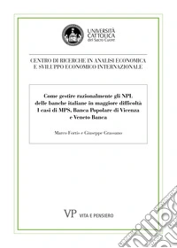 Come gestire razionalmente gli NPL delle banche italiane in maggiore difficoltà: I casi di MPS, Banca Popolare di Vicenza e Veneto Banca. E-book. Formato PDF ebook