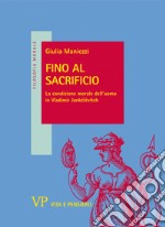 Fino al sacrificio: La condizione morale dell'uomo in Vladimir Jankélévitch. E-book. Formato PDF