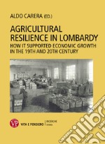 Agricultural Resilience In Lombardy: How it Supported Economic Growth in the 19th and 20th Century. E-book. Formato PDF ebook