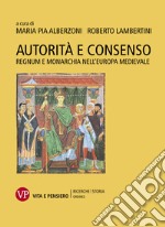 Autorità e consenso: Regnum e monarchia nell’Europa medievale. E-book. Formato PDF ebook