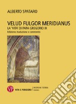 Velud fulgor meridianus: La 'vita' di papa Gregorio IX. Edizione, traduzione e commento. E-book. Formato PDF ebook