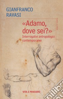 «Adamo, dove sei?»: Interrogativi antropologici contemporanei. E-book. Formato EPUB ebook di Gianfranco Ravasi