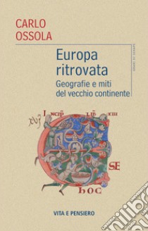 Europa ritrovata: Geografie e miti del vecchio continente. E-book. Formato PDF ebook di Carlo Ossola