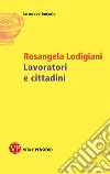 Lavoratori e cittadini. E-book. Formato PDF ebook di Rosangela Lodigiani