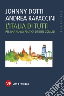 L'Italia di tutti: Per una nuova politica dei beni comuni. E-book. Formato PDF ebook di Andrea Rapaccini