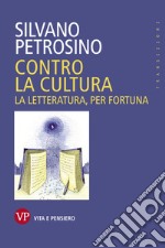 Contro la cultura: La letteratura, per fortuna. E-book. Formato PDF ebook