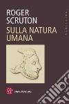 Sulla natura umana. E-book. Formato PDF ebook di Roger Scruton