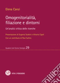 Omogenitorialità, filiazione e dintorni: Un'analisi critica delle ricerche. E-book. Formato PDF ebook di Elena Canzi