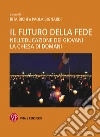 Il futuro della fede: Nell'educazione dei giovani la Chiesa di domani. E-book. Formato EPUB ebook di Rita Bichi