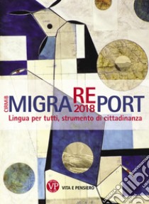 MigraREport 2018: Lingua per tutti, strumento di cittadinanza. CIRMiB 2018. E-book. Formato PDF ebook di Maddalena Colombo