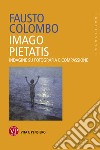 Imago Pietatis: Indagine su fotografia e compassione. E-book. Formato PDF ebook di Fausto Colombo