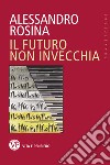 Il futuro non invecchia. E-book. Formato PDF ebook di Alessandro Rosina