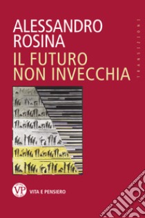 Il futuro non invecchia. E-book. Formato EPUB ebook di Alessandro Rosina