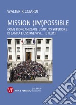 Mission (im)possible: Come riorganizzare l'Istituto Superiore di Sanità e uscirne vivi... e felici!. E-book. Formato PDF ebook