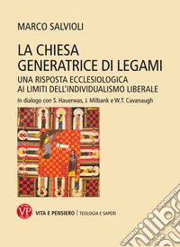 La Chiesa generatrice di legami: Una risposta ecclesiologica ai limiti dell'individualismo liberale. E-book. Formato PDF ebook