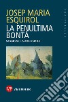 La penultima bontà: Saggio sulla vita umana. E-book. Formato EPUB ebook di Josep Maria Esquirol