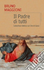 Il Padre di tutti: Catechesi biblica sul Dio di Gesù. E-book. Formato PDF ebook