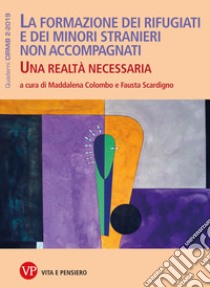 La formazione dei rifugiati e dei minori stranieri non accompagnati: Una realtà necessaria. Quaderni CIRMiB 2-2019. E-book. Formato PDF ebook di Fausta Scardigno