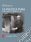 La politica pura: Il laboratorio di Gianfranco Miglio. E-book. Formato PDF ebook di Damiano Palano