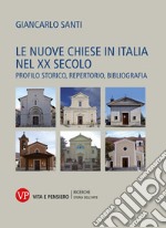 Le nuove chiese in Italia nel XX secolo: Profilo storico, repertorio, bibliografia. E-book. Formato PDF ebook