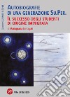 Autobiografie di una generazione Su.Per.: Il successo degli studenti di origine immigrata. Quaderni CIRMiB 1-2019. E-book. Formato PDF ebook