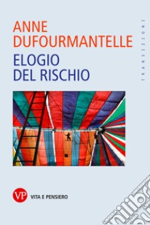 Elogio del rischio. E-book. Formato PDF ebook di Anne Dufourmantelle