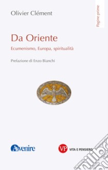 Da Oriente: Ecumenismo, Europa, spiritualità. E-book. Formato EPUB ebook di Olivier Clément