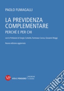 La previdenza complementare: Perché e per chi. E-book. Formato PDF ebook di Paolo Fumagalli