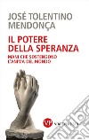 Il potere della speranza: Mani che sostengono l'anima del mondo. E-book. Formato PDF ebook di José Tolentino Mendonça	