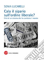 Cala il sipario sull'ordine liberale?: Crisi di un sistema che ha cambiato il mondo. E-book. Formato PDF ebook