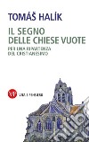 Il segno delle chiese vuote: Per una ripartenza del cristianesimo. E-book. Formato PDF ebook di Tomáš Halík	 
