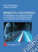 Benedetta concorrenza: Dal monopolio alla liberalizzazione: lo sviluppo delle telecomunicazioni e gli operatori del settore in Italia. E-book. Formato PDF ebook