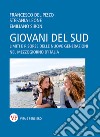 Giovani del sud: Limiti e risorse delle nuove generazioni nel mezzogiorno d'Italia. E-book. Formato PDF ebook