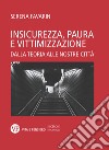 Insicurezza, paura e vittimizzazione: Dalla teoria alle nostre città. E-book. Formato PDF ebook di Serena Favarin