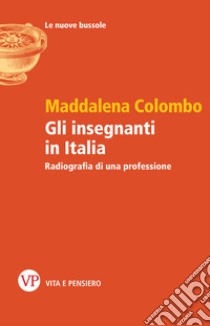 Gli insegnanti in Italia: Radiografia di una professione. E-book. Formato PDF ebook di Maddalena Colombo