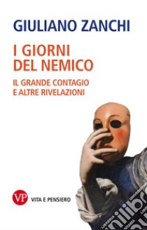 I giorni del nemico: Il grande contagio e altre rivelazioni. E-book. Formato PDF ebook di Giuliano Zanchi